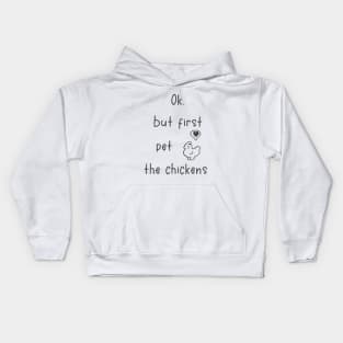 Ok, but first pet the chickens Kids Hoodie